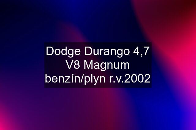 Dodge Durango 4,7 V8 Magnum benzín/plyn r.v.2002