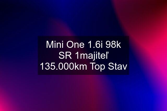 Mini One 1.6i 98k SR 1majiteľ 135.000km Top Stav