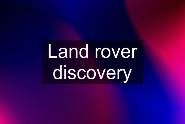 Land rover discovery