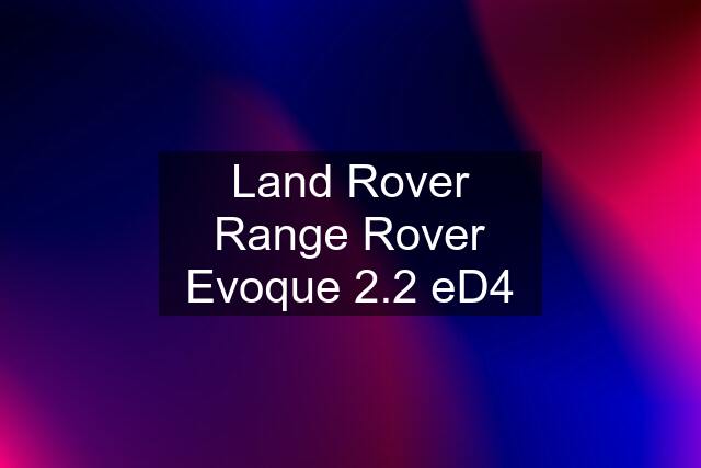 Land Rover Range Rover Evoque 2.2 eD4