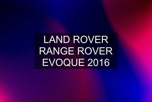 LAND ROVER RANGE ROVER EVOQUE 2016