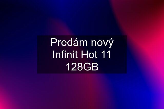 Predám nový Infinit Hot 11 128GB