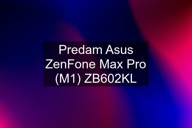 Predam Asus ZenFone Max Pro (M1) ZB602KL