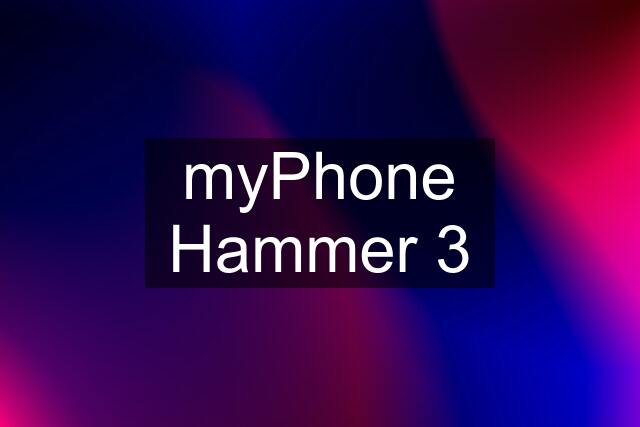 myPhone Hammer 3