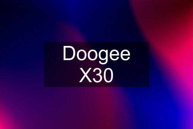 Doogee X30