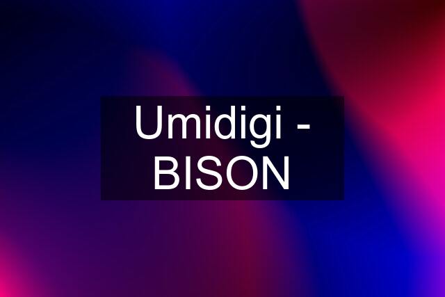 Umidigi - BISON