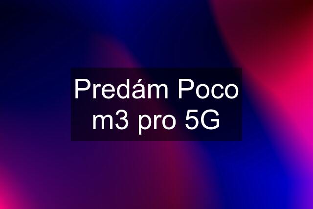 Predám Poco m3 pro 5G