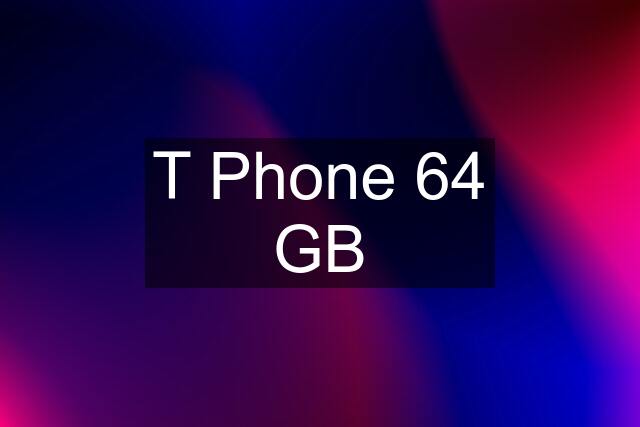 T Phone 64 GB