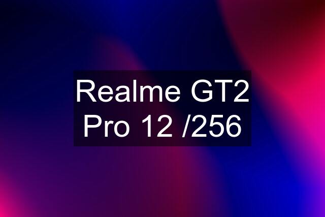 Realme GT2 Pro 12 /256