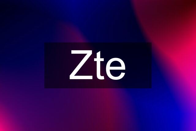 Zte