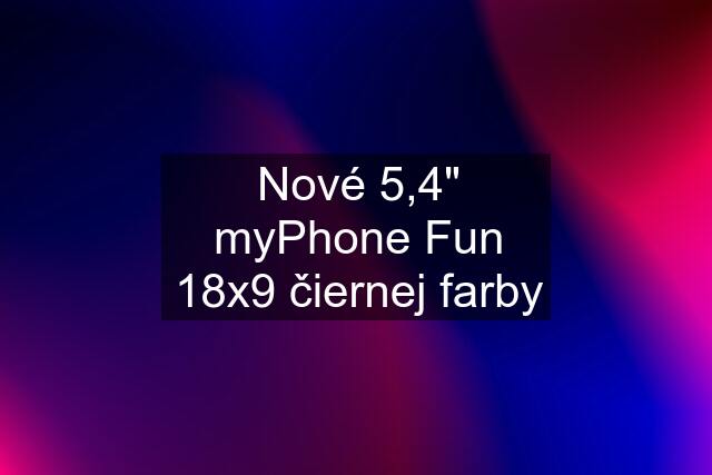 Nové 5,4" myPhone Fun 18x9 čiernej farby