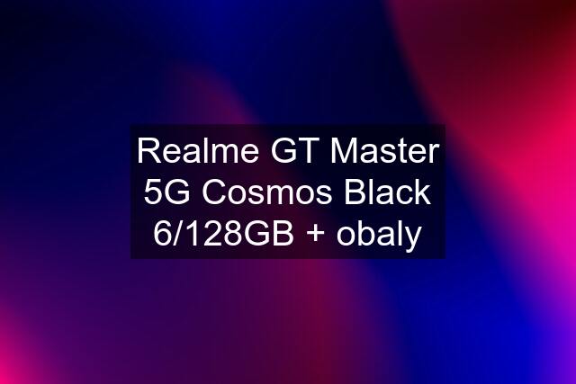 Realme GT Master 5G Cosmos Black 6/128GB + obaly