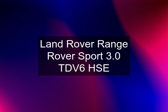 Land Rover Range Rover Sport 3.0 TDV6 HSE