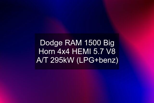 Dodge RAM 1500 Big Horn 4x4 HEMI 5.7 V8 A/T 295kW (LPG+benz)