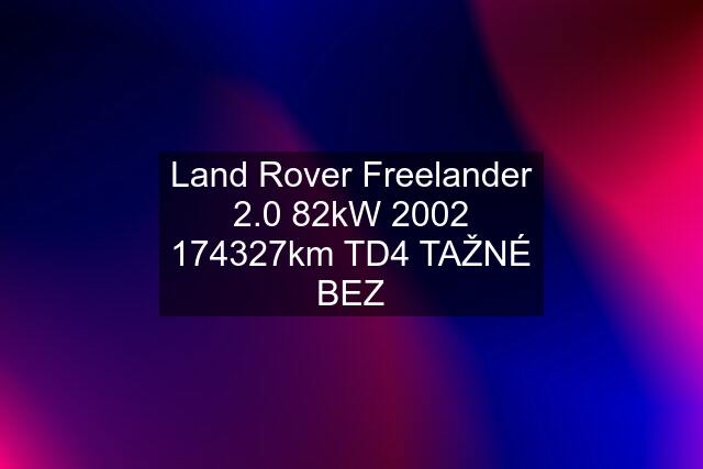 Land Rover Freelander 2.0 82kW km TD4 TAŽNÉ BEZ