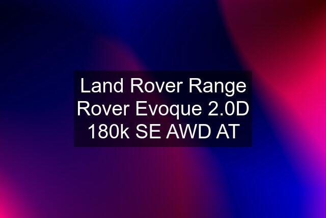 Land Rover Range Rover Evoque 2.0D 180k SE AWD AT