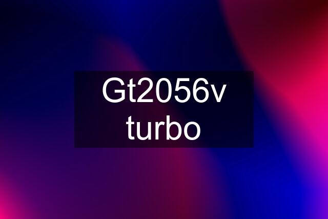 Gt2056v turbo