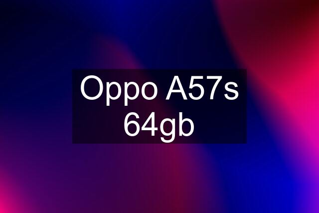 Oppo A57s 64gb