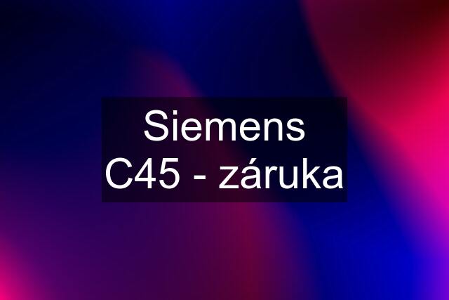 Siemens C45 - záruka