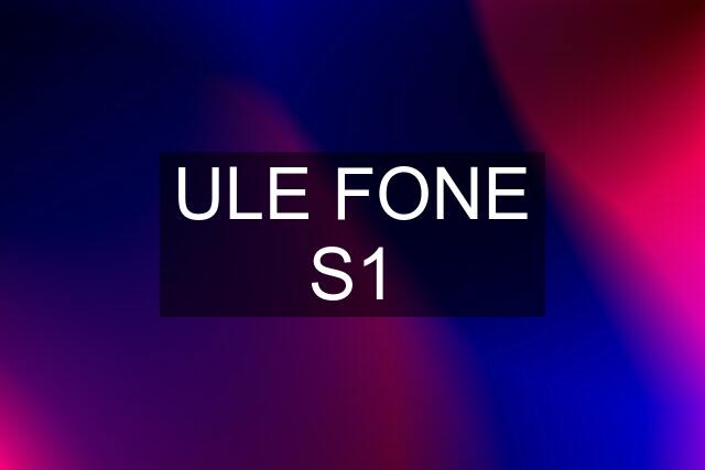 ULE FONE S1