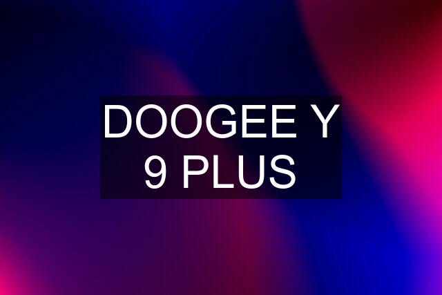 DOOGEE Y 9 PLUS