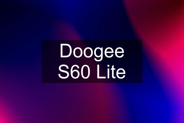 Doogee S60 Lite