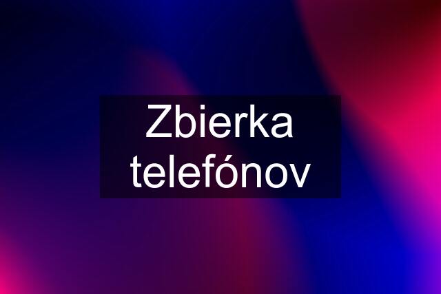 Zbierka telefónov