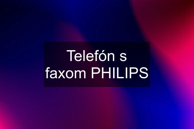 Telefón s faxom PHILIPS