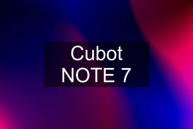 Cubot NOTE 7