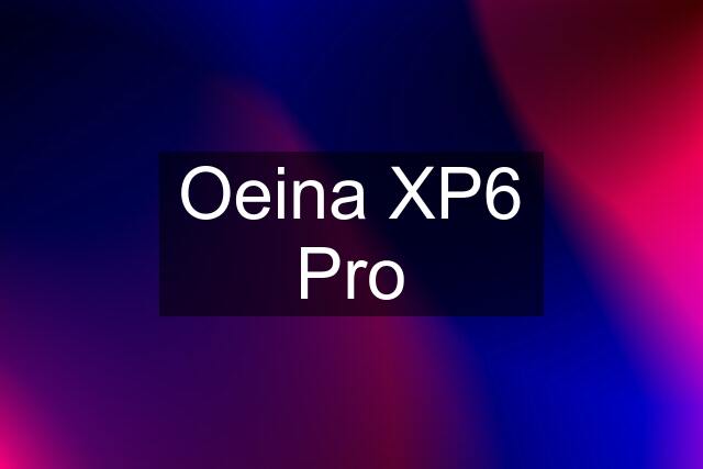 Oeina XP6 Pro