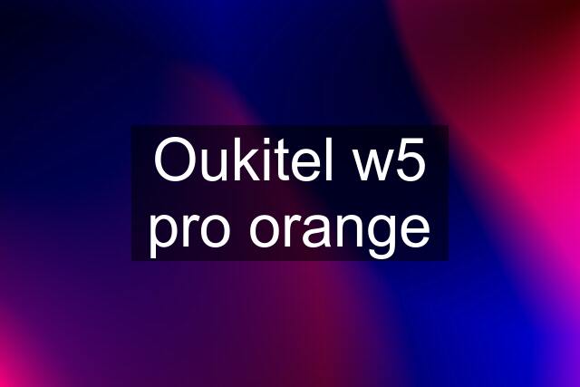 Oukitel w5 pro orange