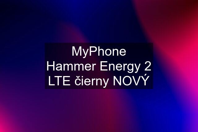 MyPhone Hammer Energy 2 LTE čierny NOVÝ