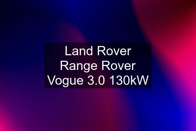 Land Rover Range Rover Vogue 3.0 130kW