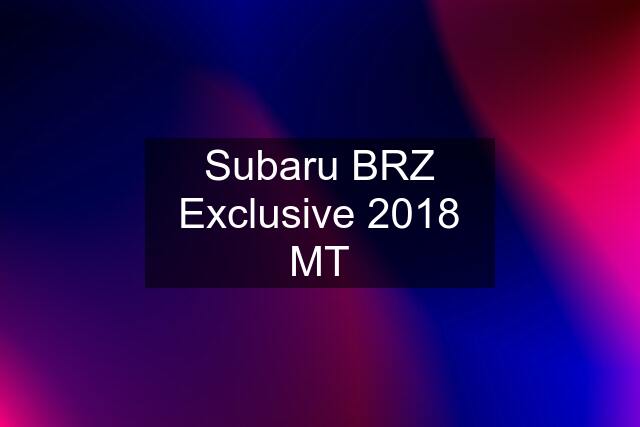 Subaru BRZ Exclusive 2018 MT