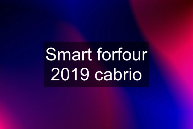 Smart forfour 2019 cabrio