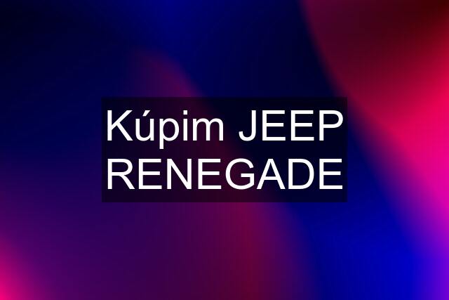 Kúpim JEEP RENEGADE