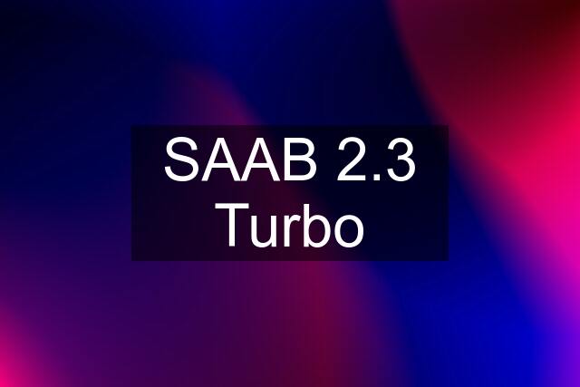 SAAB 2.3 Turbo