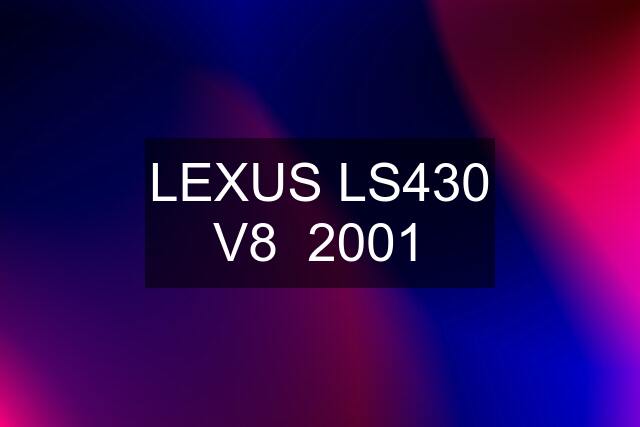 LEXUS LS430 V8  2001