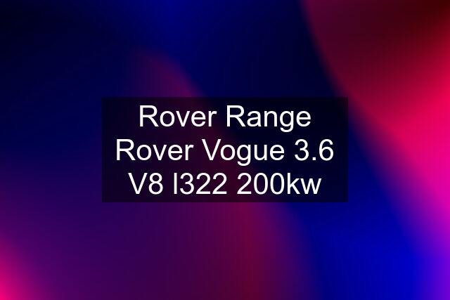 Rover Range Rover Vogue 3.6 V8 l322 200kw