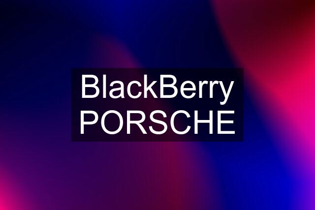 BlackBerry PORSCHE