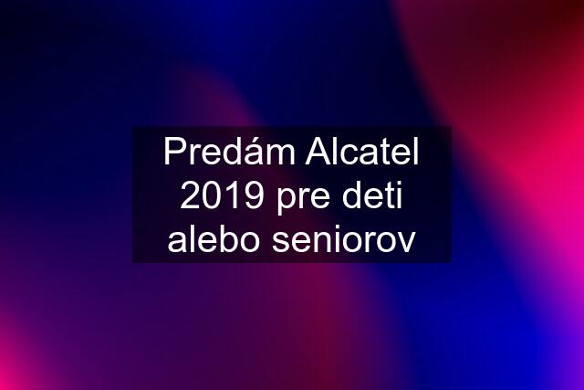 Predám Alcatel 2019 pre deti alebo seniorov