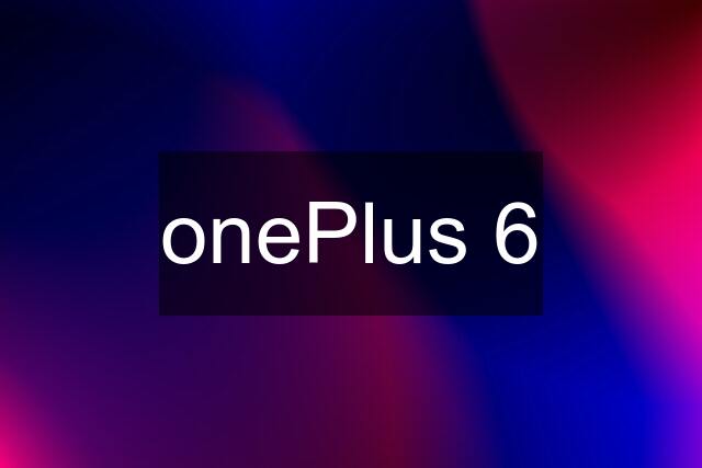 onePlus 6