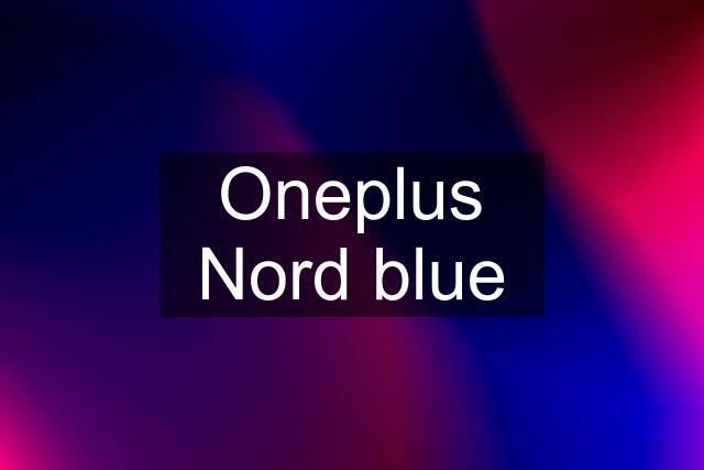 Oneplus Nord blue