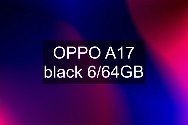 OPPO A17 black 6/64GB