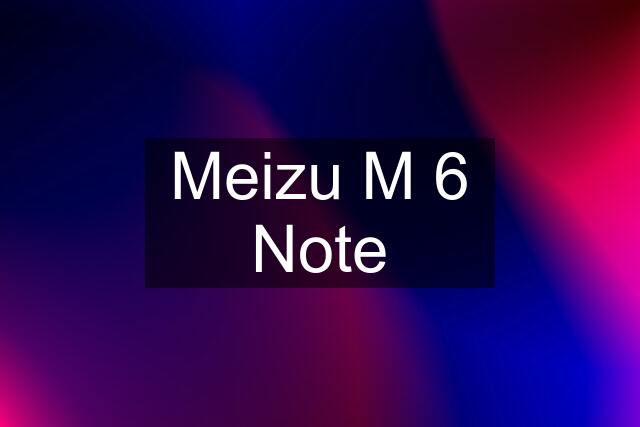 Meizu M 6 Note