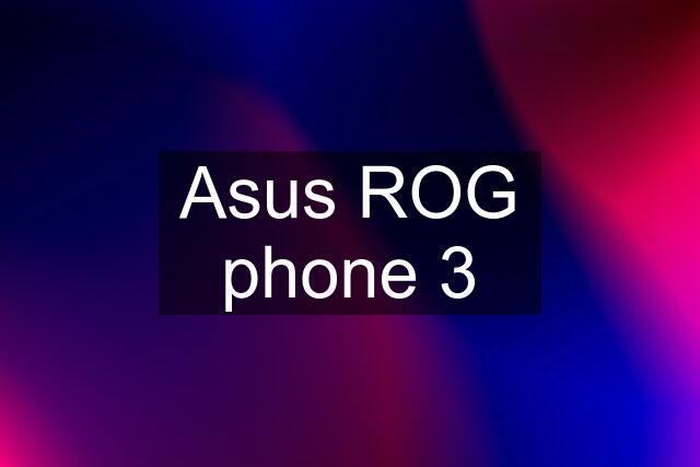 Asus ROG phone 3