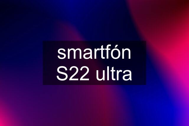 smartfón S22 ultra