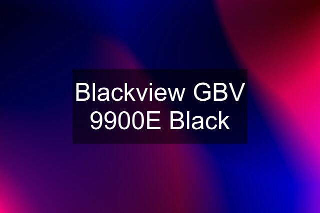 Blackview GBV 9900E Black