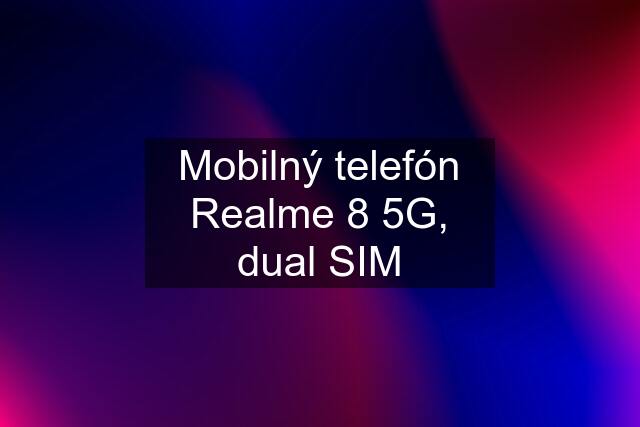 Mobilný telefón Realme 8 5G, dual SIM