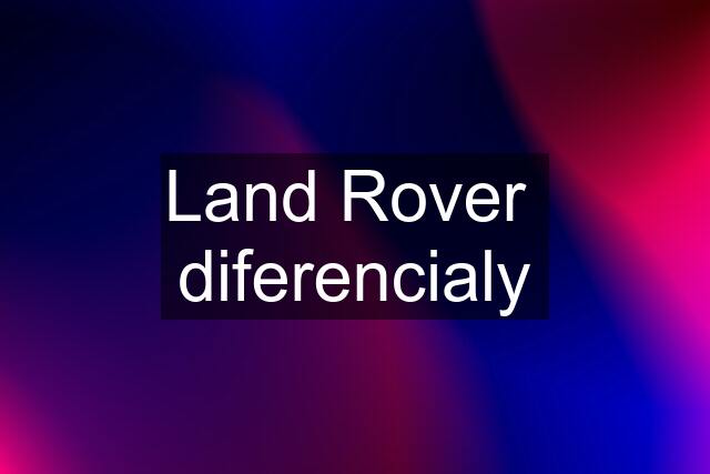 Land Rover  diferencialy